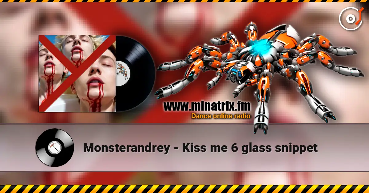 Monsterandrey - Kiss me 6  glass   snippet online in hoher Qualität hören | Minatrix.FM