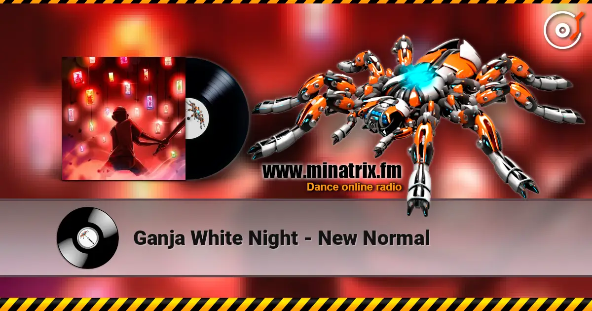 Ganja White Night - New Normal online in hoher Qualität hören | Minatrix.FM
