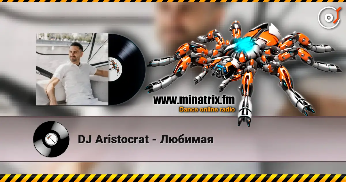 DJ Aristocrat - Любимая online in hoher Qualität hören | Minatrix.FM