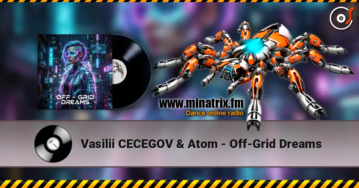 Vasilii CECEGOV & Atom - Off‑Grid Dreams online in hoher Qualität hören | Minatrix.FM