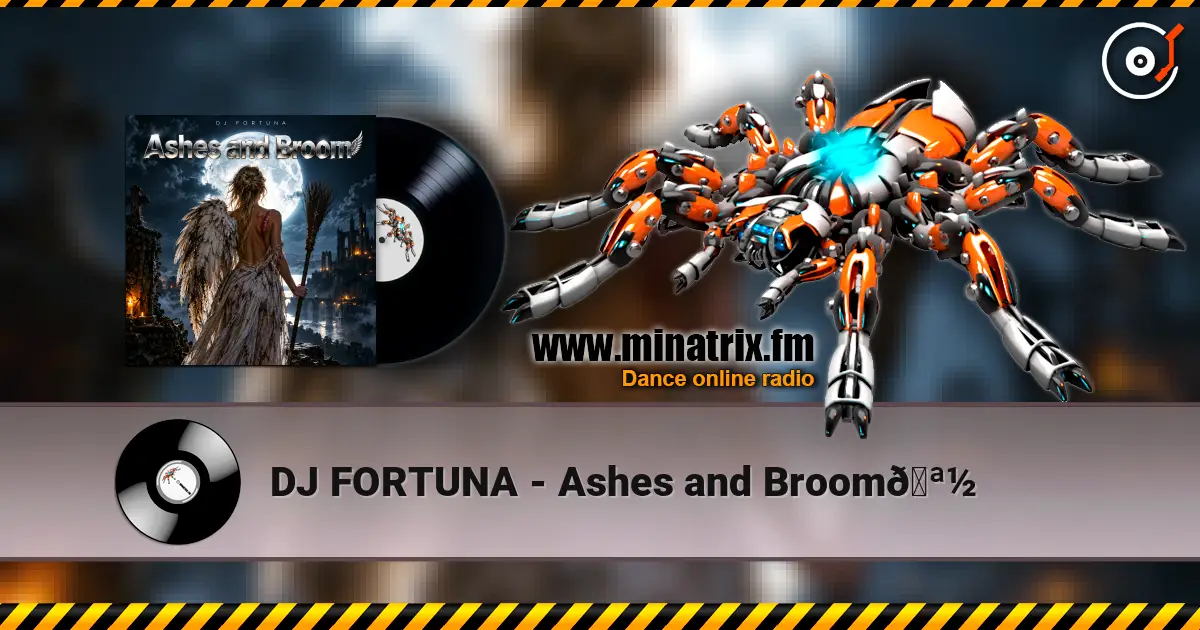 DJ FORTUNA - Ashes and Broom🪽 online in hoher Qualität hören | Minatrix.FM