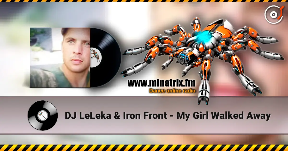 DJ LeLeka & Iron Front - My Girl Walked Away online in hoher Qualität hören | Minatrix.FM