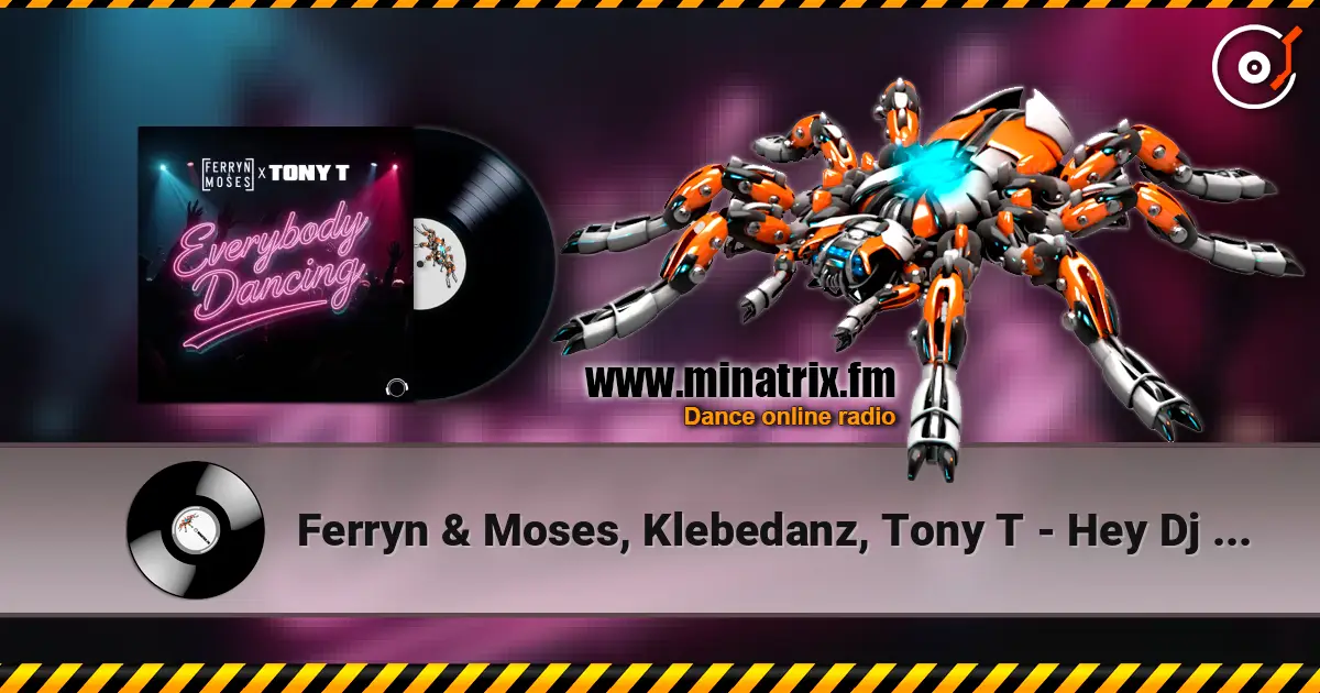 Ferryn & Moses, Klebedanz, Tony T - Hey Dj (Extended Mix) online in hoher Qualität hören | Minatrix.FM
