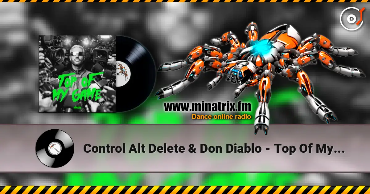 Control Alt Delete & Don Diablo - Top Of My Game online in hoher Qualität hören | Minatrix.FM