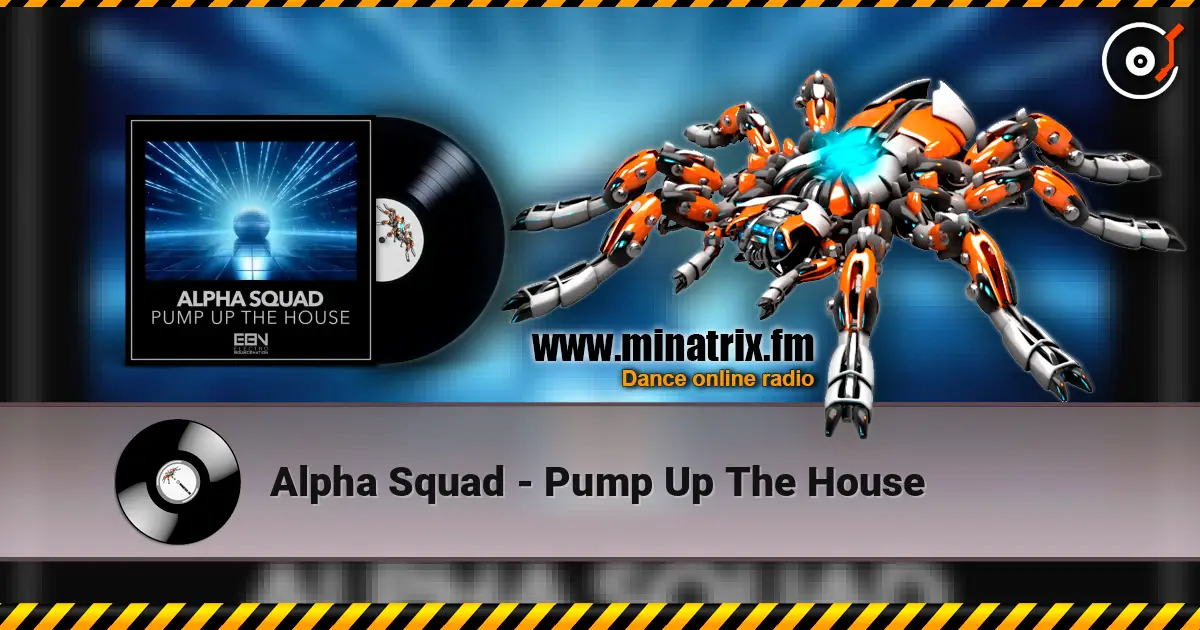 Alpha Squad - Pump Up The House online in hoher Qualität hören | Minatrix.FM