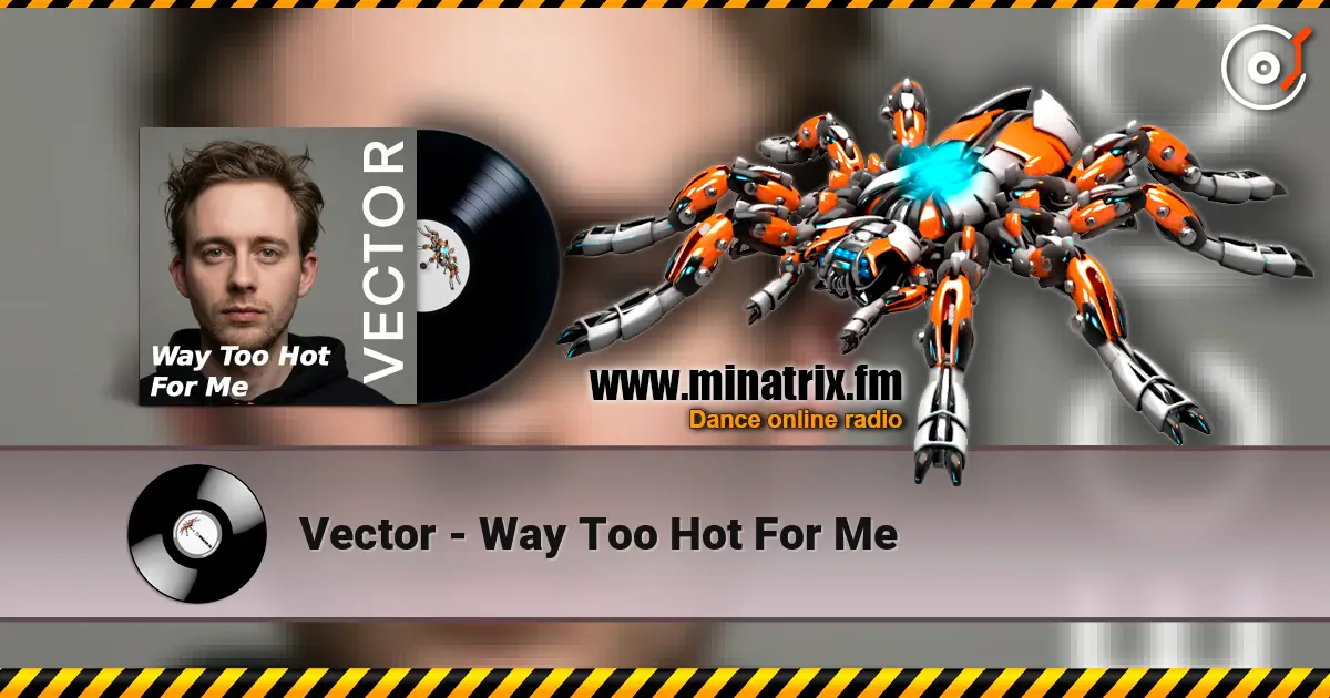 Vector - Way Too Hot For Me online in hoher Qualität hören | Minatrix.FM