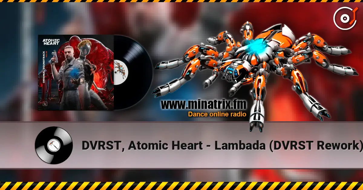 DVRST, Atomic Heart - Lambada (DVRST Rework) online in hoher Qualität hören | Minatrix.FM