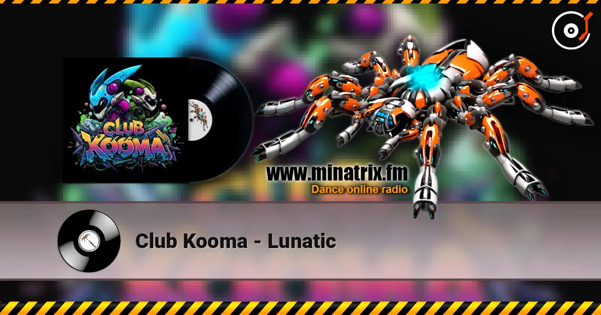 Club Kooma - Lunatic online in hoher Qualität hören | Minatrix.FM