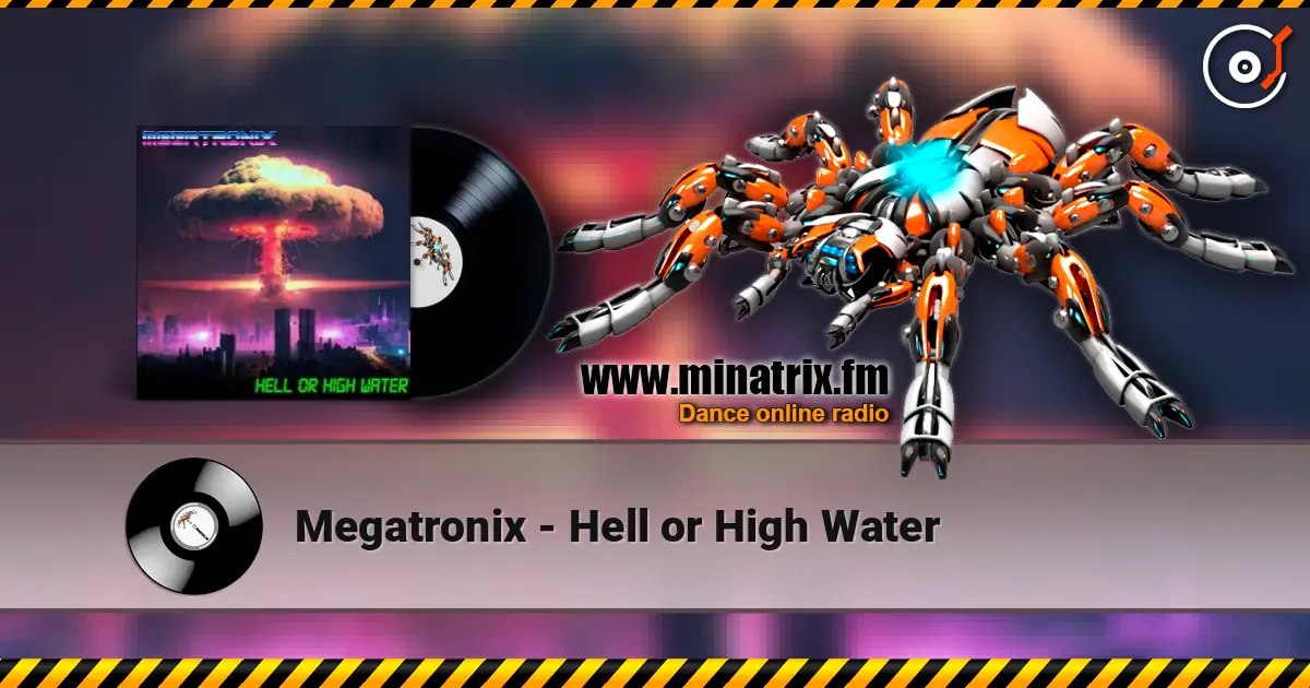 Megatronix - Hell or High Water online in hoher Qualität hören | Minatrix.FM