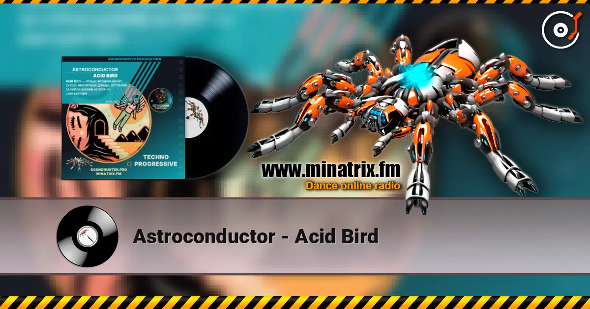Astroconductor - Acid Bird online in hoher Qualität hören | Minatrix.FM