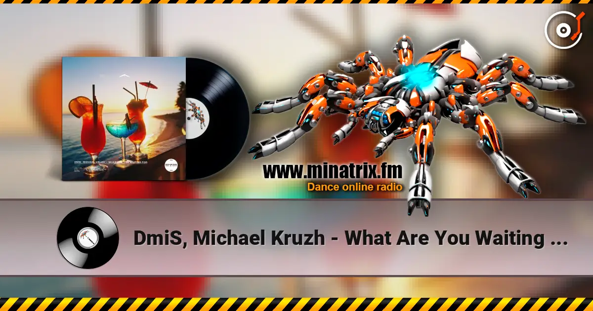 DmiS, Michael Kruzh - What Are You Waiting for online in hoher Qualität hören | Minatrix.FM