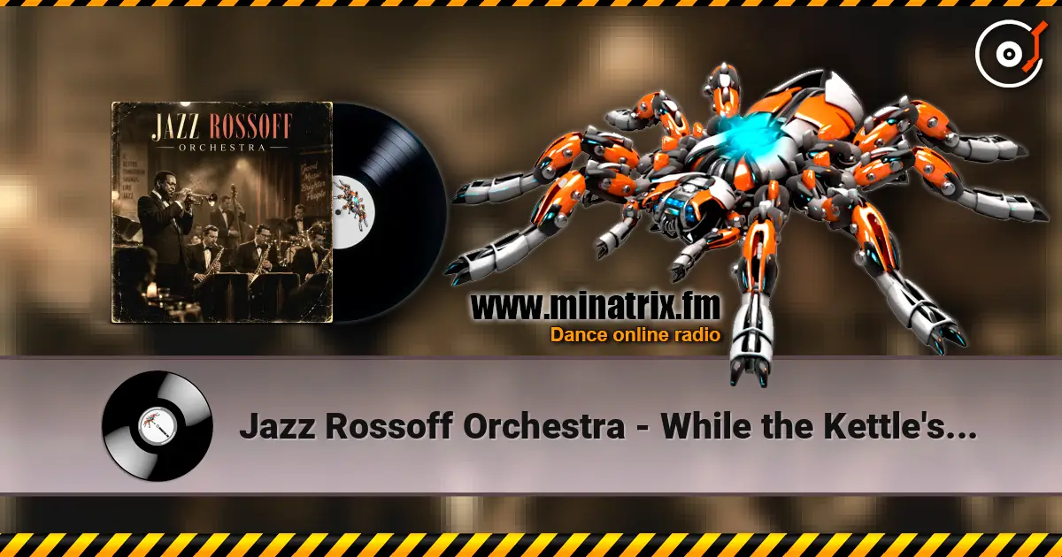 Jazz Rossoff Orchestra - While the Kettle's Able 1999. Jazz orchestra version 2019 online in hoher Qualität hören | Minatrix.FM