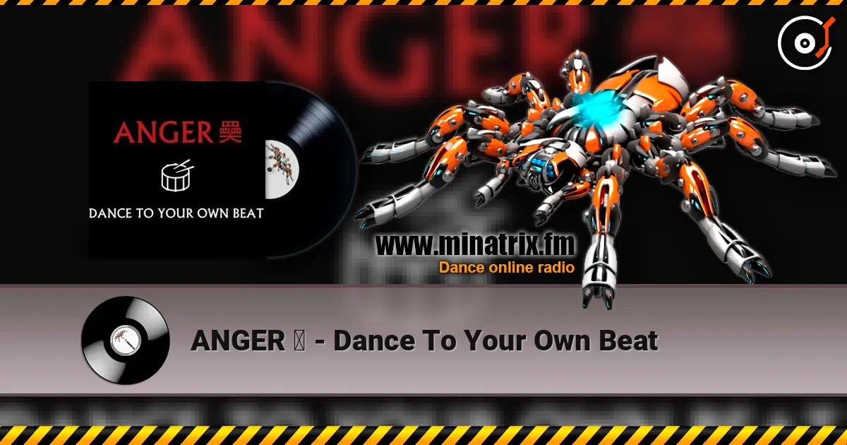 ANGER 奰 - Dance To Your Own Beat online in hoher Qualität hören | Minatrix.FM