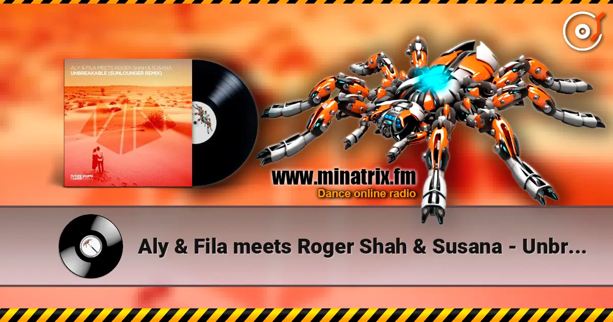 Aly & Fila meets Roger Shah & Susana - Unbreakable (Extended Mix) online in hoher Qualität hören | Minatrix.FM