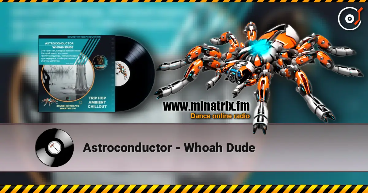 Astroconductor - Whoah Dude online in hoher Qualität hören | Minatrix.FM