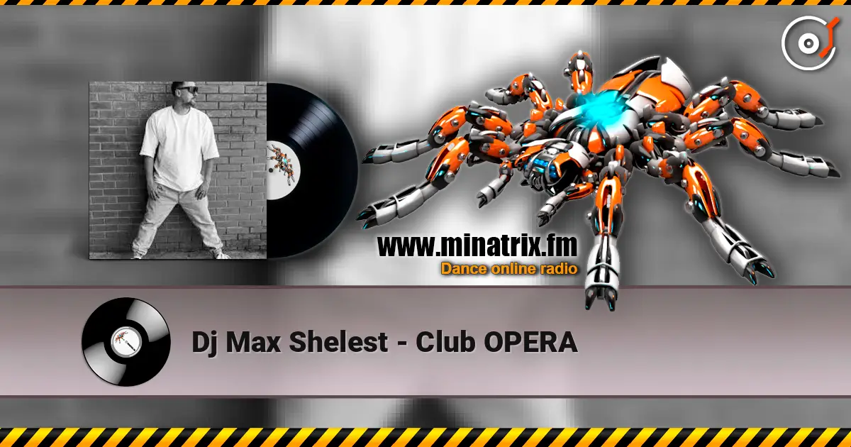 Dj Max Shelest - Club OPERA online in hoher Qualität hören | Minatrix.FM