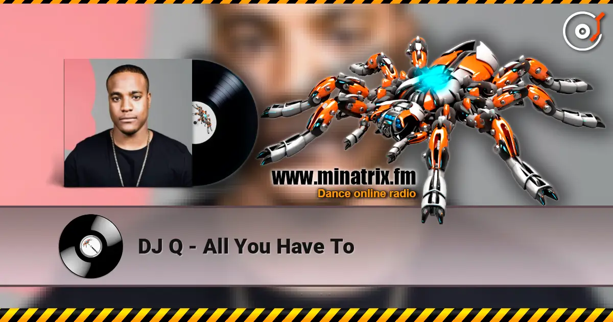 DJ Q - All You Have To online in hoher Qualität hören | Minatrix.FM