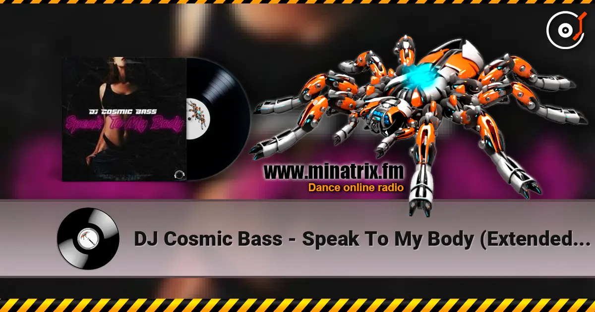 DJ Cosmic Bass - Speak To My Body (Extended Mix) online in hoher Qualität hören | Minatrix.FM