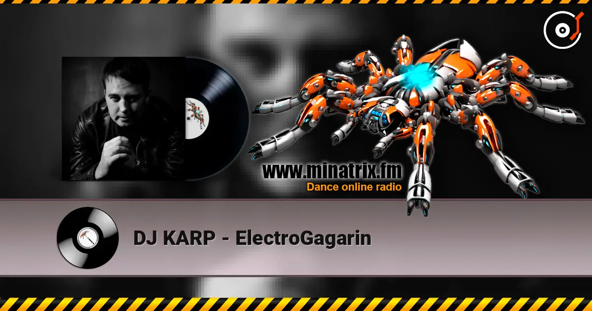 DJ KARP - ElectroGagarin online in hoher Qualität hören | Minatrix.FM