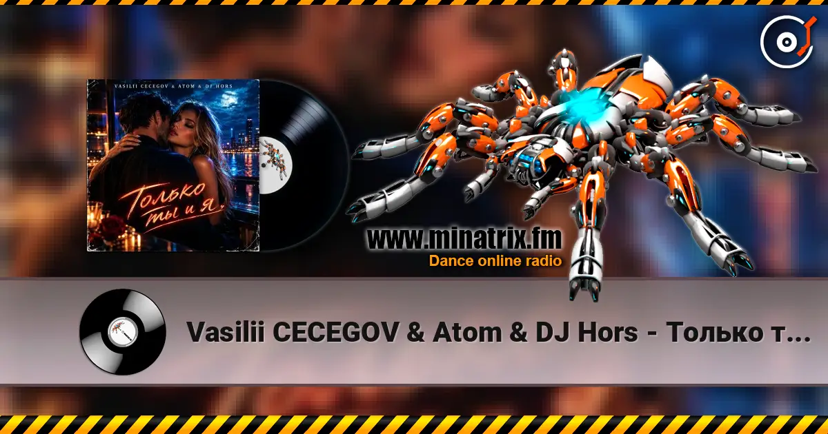 Vasilii CECEGOV & Atom & DJ Hors - Только ты и я online in hoher Qualität hören | Minatrix.FM