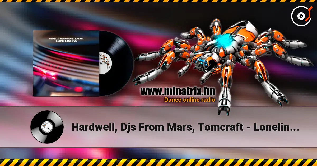 Hardwell, Djs From Mars, Tomcraft - Loneliness online in hoher Qualität hören | Minatrix.FM