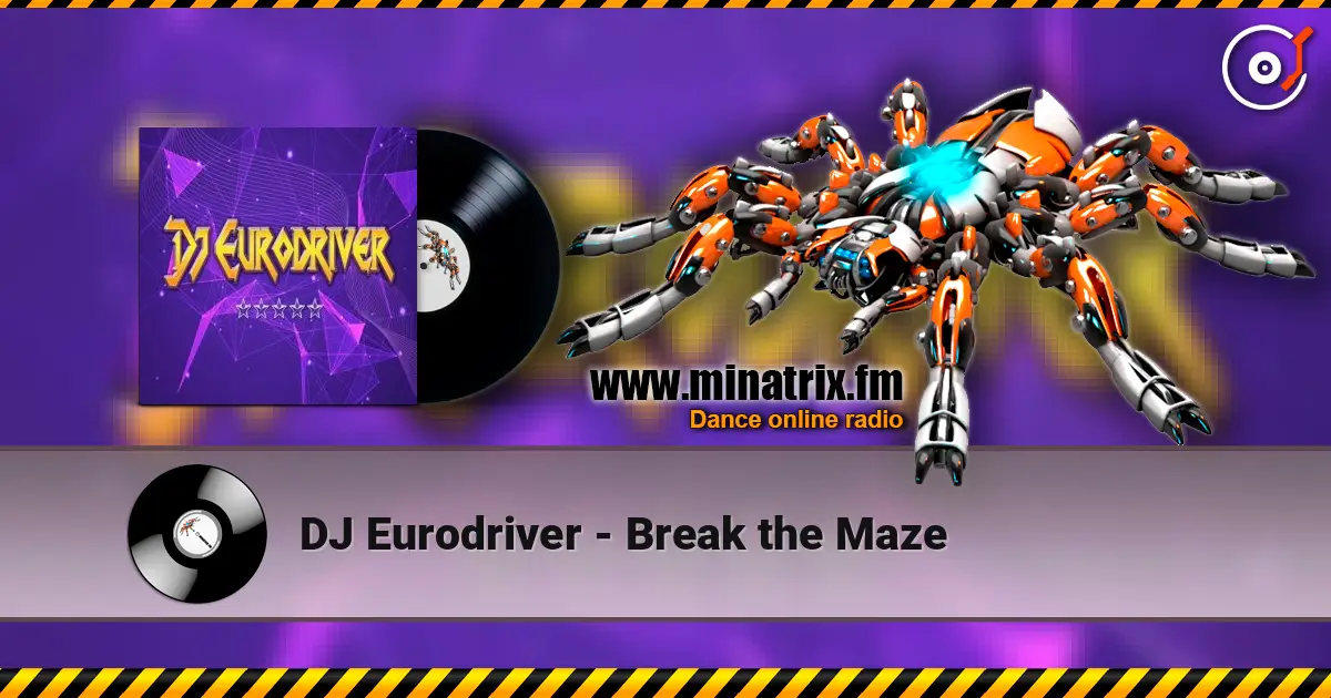 DJ Eurodriver - Break the Maze online in hoher Qualität hören | Minatrix.FM