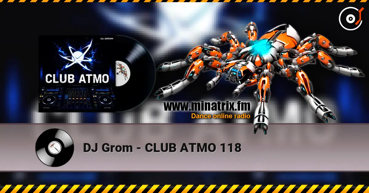 DJ Grom - CLUB ATMO 118 online in hoher Qualität hören | Minatrix.FM