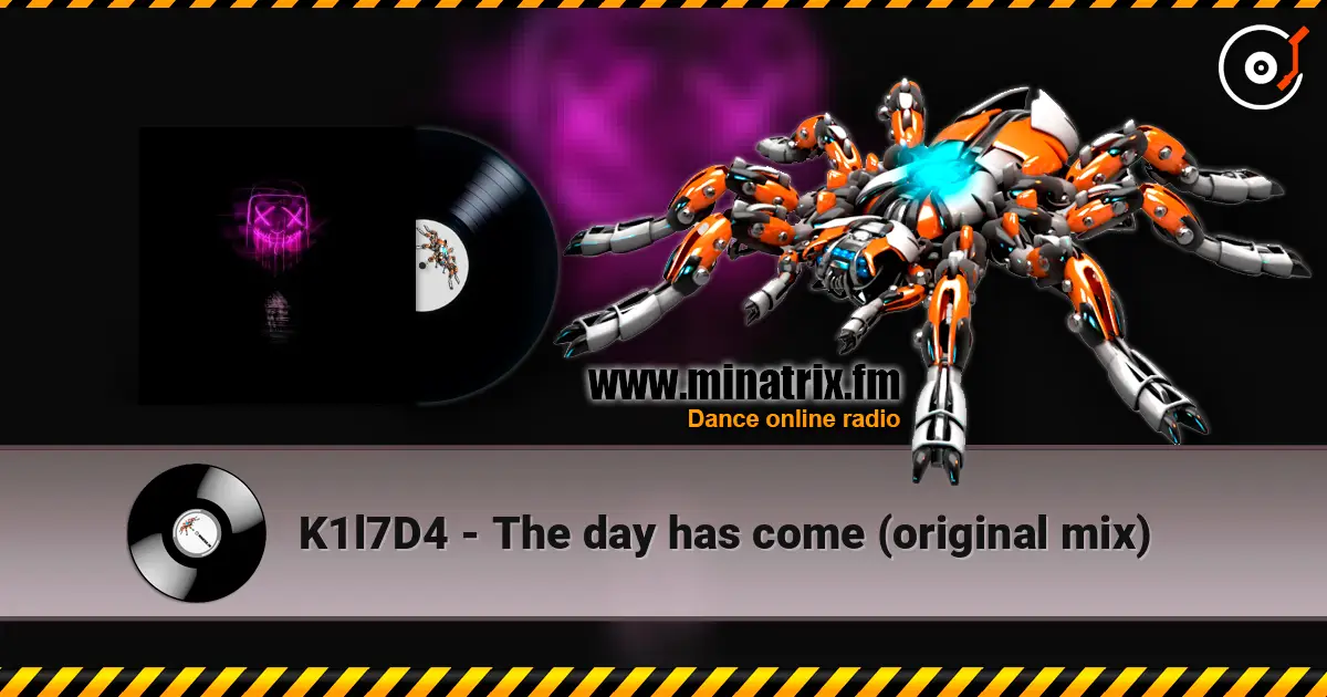 K1l7D4 - The day has come (original mix) online in hoher Qualität hören | Minatrix.FM