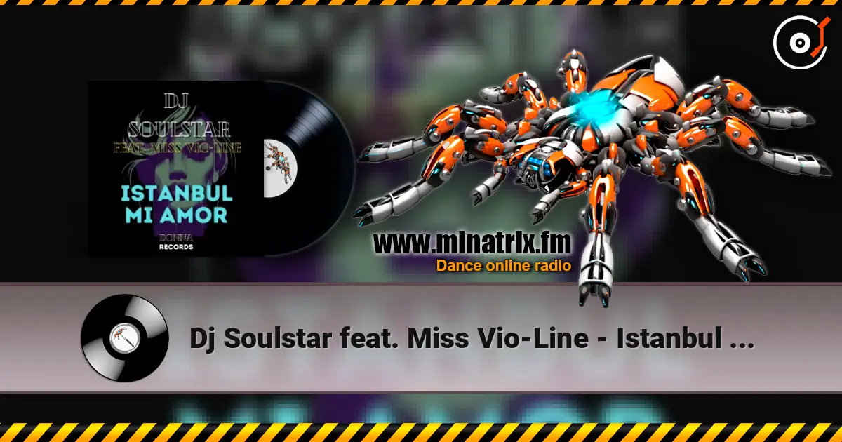 Dj Soulstar feat. Miss Vio-Line - Istanbul Mi Amor (Extended Mix) online in hoher Qualität hören | Minatrix.FM