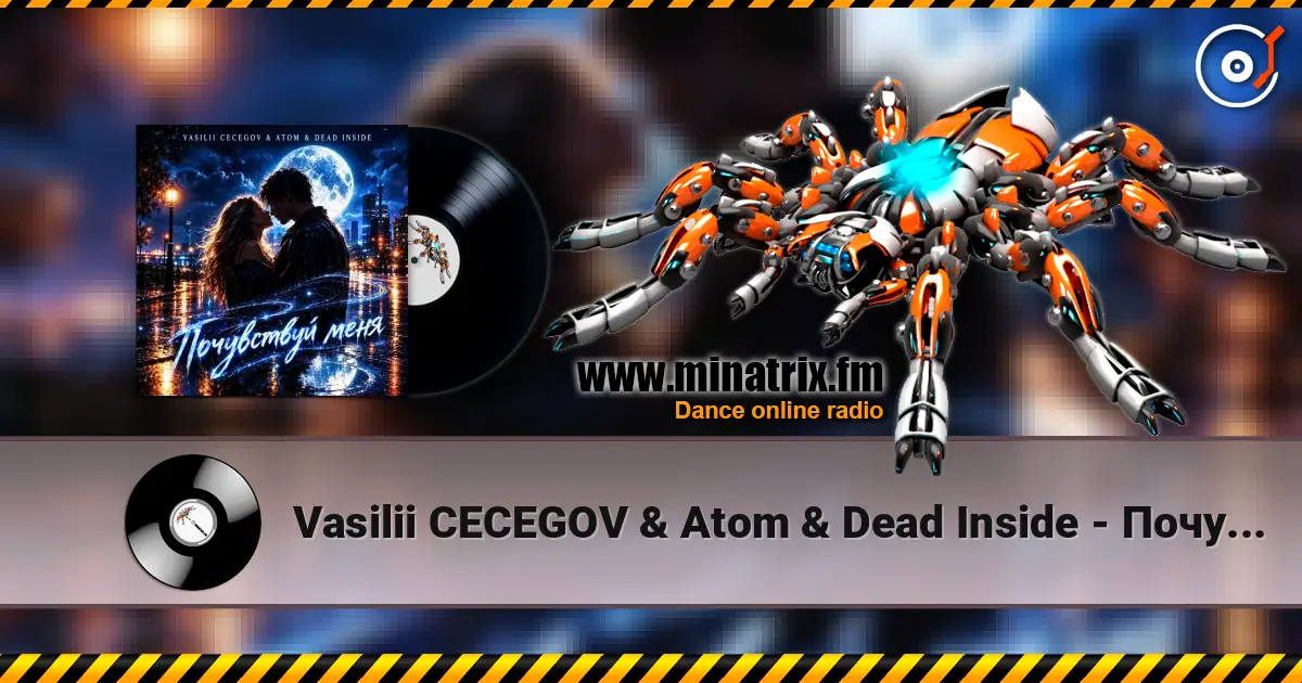 Vasilii CECEGOV & Atom & Dead Inside - Почувствуй меня online in hoher Qualität hören | Minatrix.FM