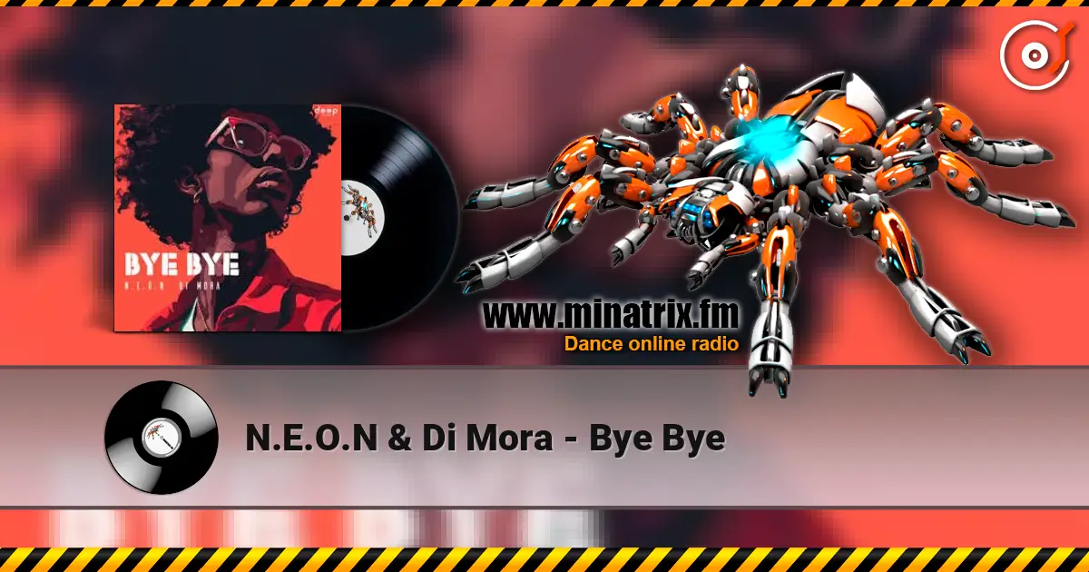 N.E.O.N & Di Mora - Bye Bye online in hoher Qualität hören | Minatrix.FM