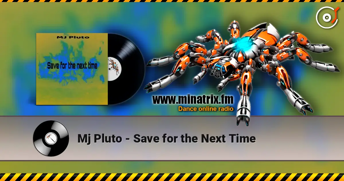 Mj Pluto - Save for the Next Time online in hoher Qualität hören | Minatrix.FM