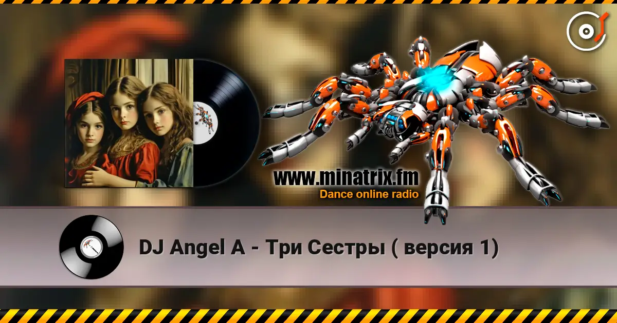 DJ Angel A - Три Сестры ( версия 1) online in hoher Qualität hören | Minatrix.FM
