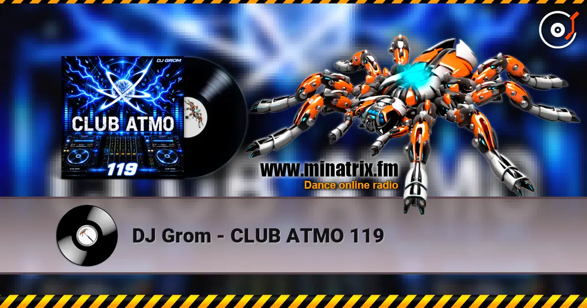 DJ Grom - CLUB ATMO 119 online in hoher Qualität hören | Minatrix.FM