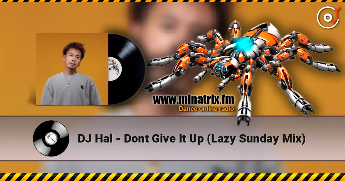 DJ Hal - Dont Give It Up (Lazy Sunday Mix) online in hoher Qualität hören | Minatrix.FM