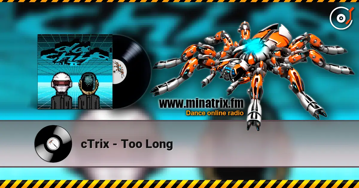 cTrix - Too Long online in hoher Qualität hören | Minatrix.FM
