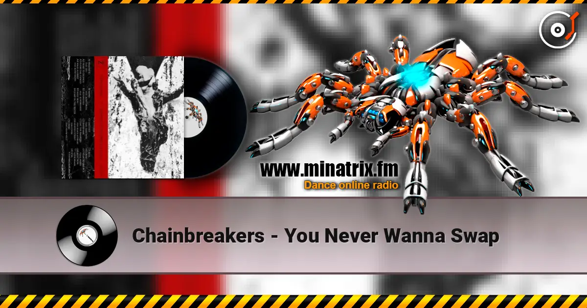Chainbreakers - You Never Wanna Swap online in hoher Qualität hören | Minatrix.FM