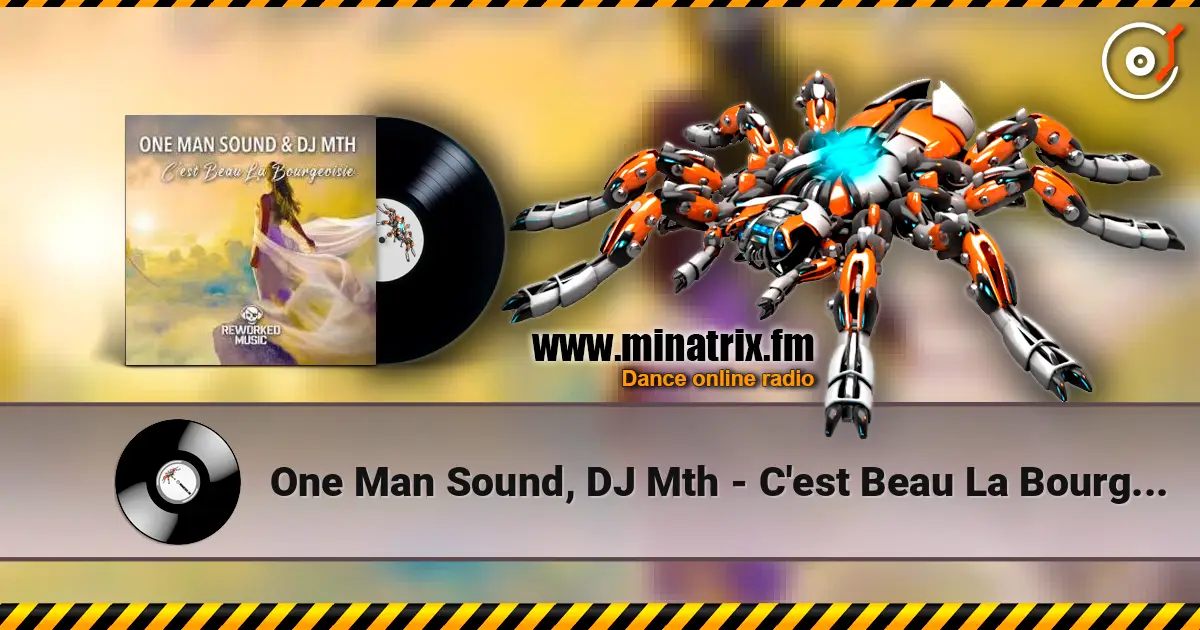 One Man Sound, DJ Mth - C'est Beau La Bourgeoisie online in hoher Qualität hören | Minatrix.FM