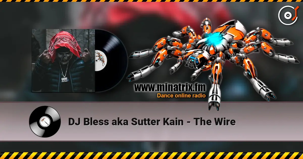 DJ Bless aka Sutter Kain - The Wire online in hoher Qualität hören | Minatrix.FM