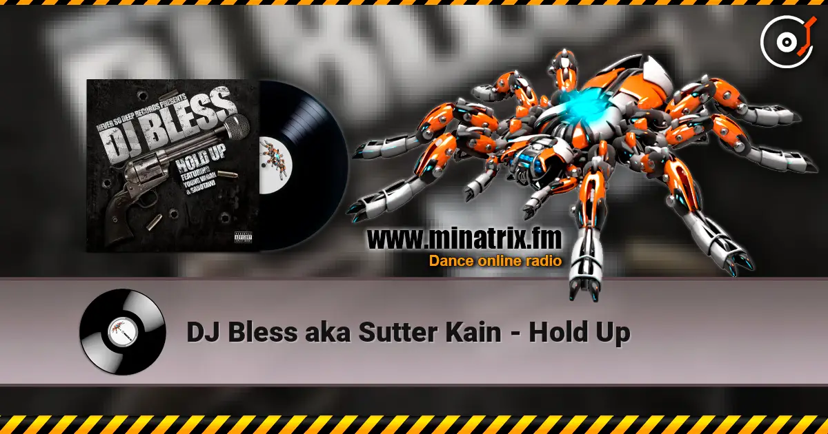 DJ Bless aka Sutter Kain - Hold Up online in hoher Qualität hören | Minatrix.FM