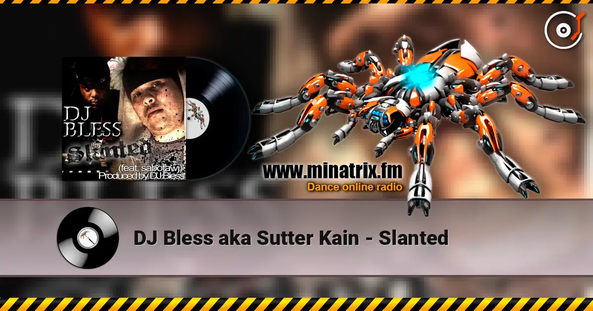 DJ Bless aka Sutter Kain - Slanted online in hoher Qualität hören | Minatrix.FM