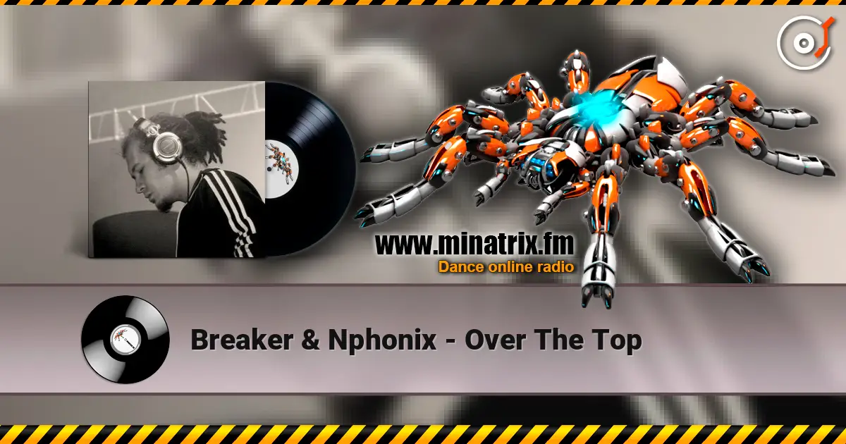 Breaker & Nphonix - Over The Top online in hoher Qualität hören | Minatrix.FM