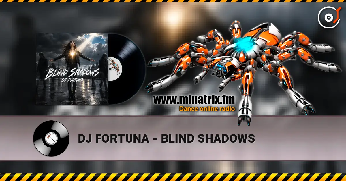 DJ FORTUNA - BLIND SHADOWS online in hoher Qualität hören | Minatrix.FM