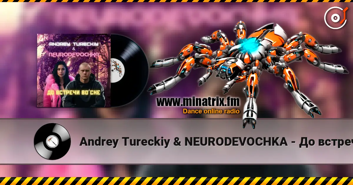 Andrey Tureckiy & NEURODEVOCHKA - До встречи во сне online in hoher Qualität hören | Minatrix.FM