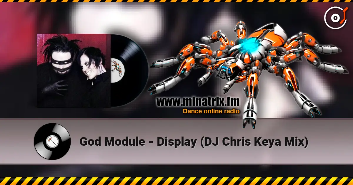 God Module - Display (DJ Chris Keya Mix) online in hoher Qualität hören | Minatrix.FM