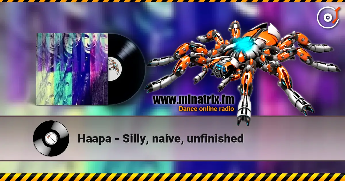 Haapa - Silly, naive, unfinished online in hoher Qualität hören | Minatrix.FM