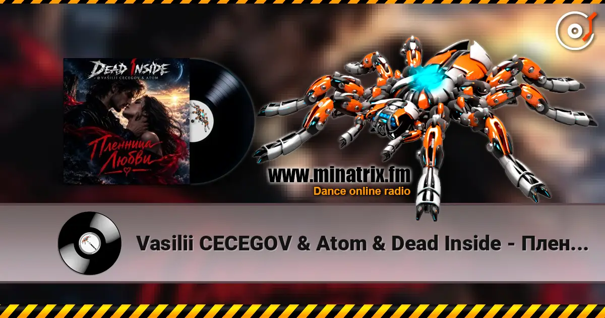 Vasilii CECEGOV & Atom & Dead Inside - Пленница любви online in hoher Qualität hören | Minatrix.FM