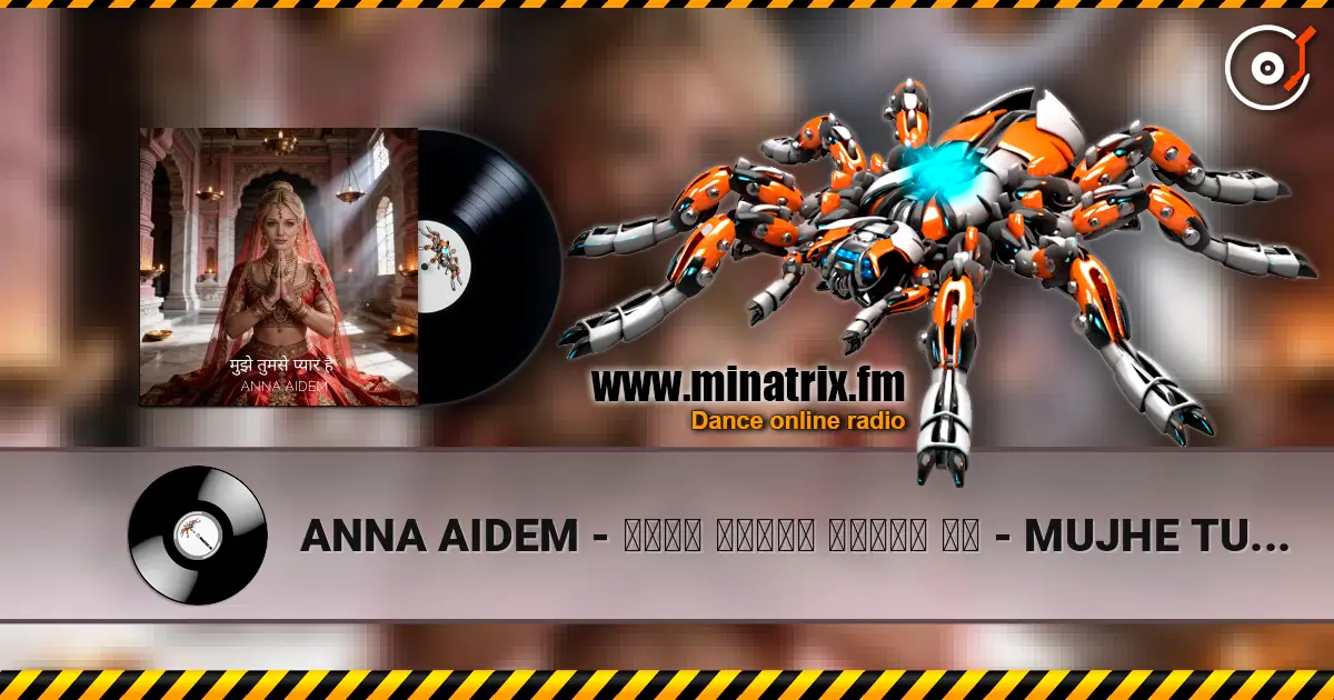 ANNA AIDEM - मुझे तुमसे प्यार है  - MUJHE TUMSE PYAR HAI - Я ЛЮБЛЮ ТЕБЯ! online in hoher Qualität hören | Minatrix.FM