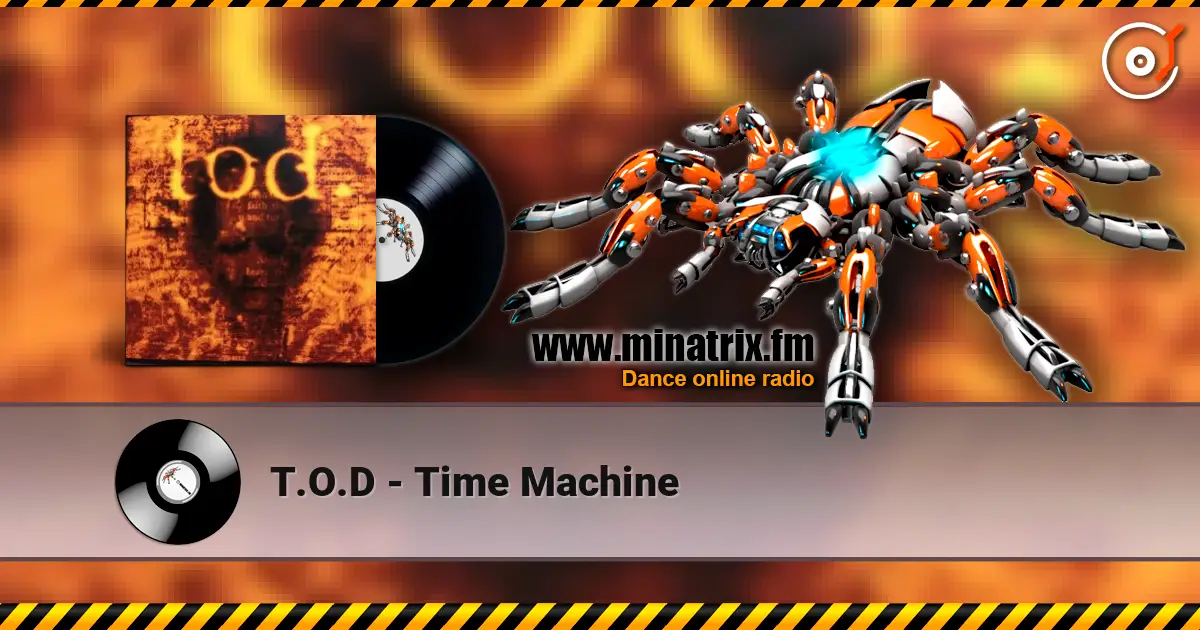 T.O.D - Time Machine online in hoher Qualität hören | Minatrix.FM