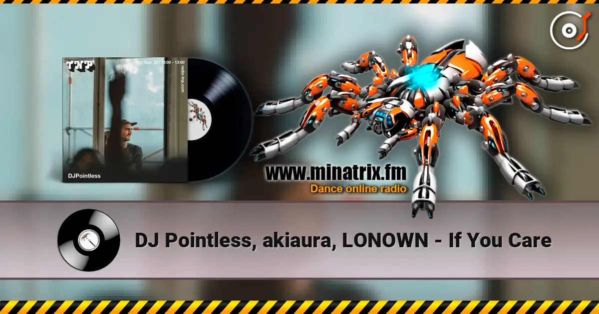 DJ Pointless, akiaura, LONOWN - If You Care online in hoher Qualität hören | Minatrix.FM